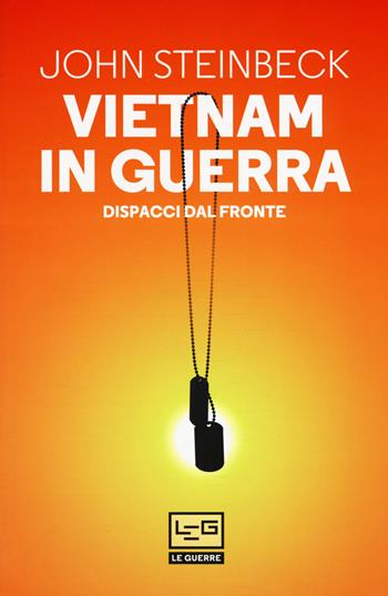 Vietnam in guerra. Dispacci dal fronte - John Steinbeck - Libro LEG Edizioni 2017, Le guerre | Libraccio.it