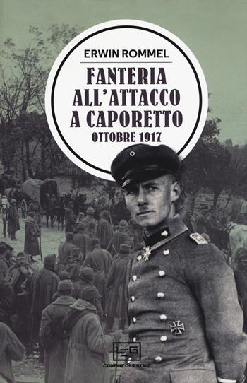 Fanteria all'attacco a Caporetto. Ottobre 1917 - Erwin Rommel - Libro LEG Edizioni 2017, Confine orientale | Libraccio.it