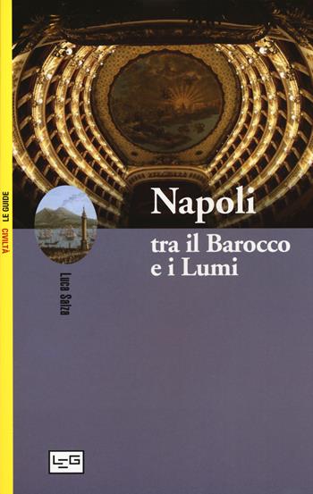 Napoli tra il Barocco e i Lumi - Luca Salza - Libro LEG Edizioni 2017, Le guide | Libraccio.it
