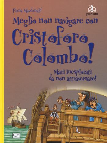 Meglio non navigare con Cristoforo Colombo! Ediz. a colori - Fiona MacDonald - Libro LEG Edizioni 2017, Giovani | Libraccio.it