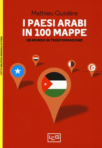 I paesi arabi in 100 mappe. Un mondo in trasformazione - Mathieu Guidère - Libro LEG Edizioni 2017, Biblioteca Universale di Storia. Atlanti | Libraccio.it