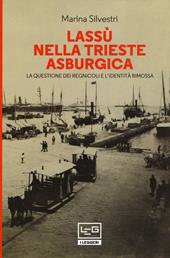 Lassù nella Trieste asburgica. La questione dei regnicoli e l'identità rimossa