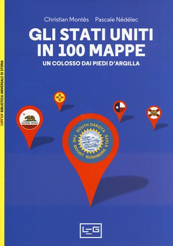 Gli Stati Uniti in 100 mappe. Un colosso dai piedi d'argilla - Christian Montès, Pascale Nédélec - Libro LEG Edizioni 2017, Biblioteca Universale di Storia. Atlanti | Libraccio.it