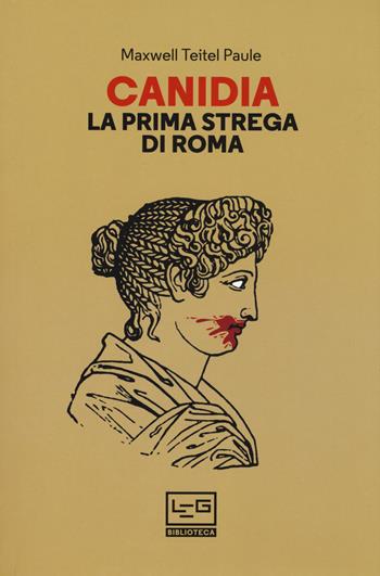 Canidia. La prima strega di Roma - Maxwell Teitel Paule - Libro LEG Edizioni 2017, Biblioteca | Libraccio.it