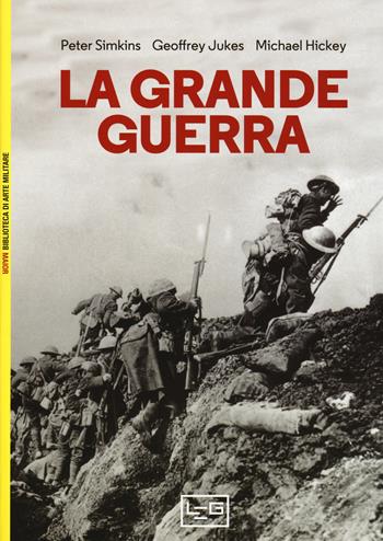 La Grande guerra - Peter Simkins, Geoffrey Jukes, Michael Hickey - Libro LEG Edizioni 2017, Biblioteca di arte militare. Maior | Libraccio.it