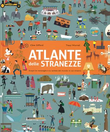 Atlante delle stranezze. Scopri le meraviglie e la varietà del mondo in cui viviamo. Ediz. a colori - Clive Gifford, Tracy Worrall - Libro LEG Edizioni 2017, Giovani | Libraccio.it