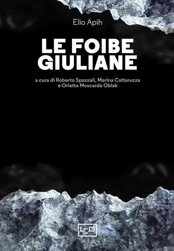 Le foibe giuliane - Elio Apih - Libro LEG Edizioni 2022, La clessidra di Clio | Libraccio.it