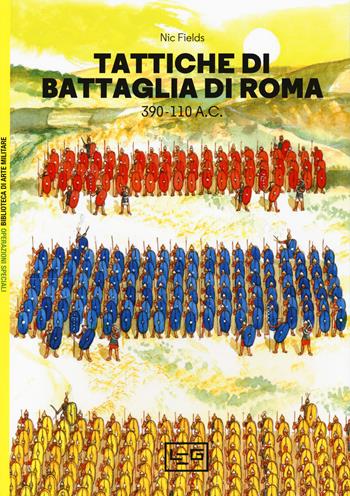 Tattiche di battaglia di Roma 390-110 a.C. - Nic Fields - Libro LEG Edizioni 2018, Biblioteca di arte militare. Operazioni speciali | Libraccio.it