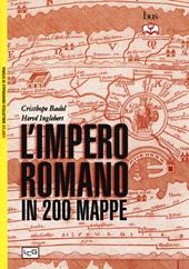 L'impero romano in 200 mappe. Costruzione, apogeo e fine di un impero III secolo a.C. - VI secolo d.C.