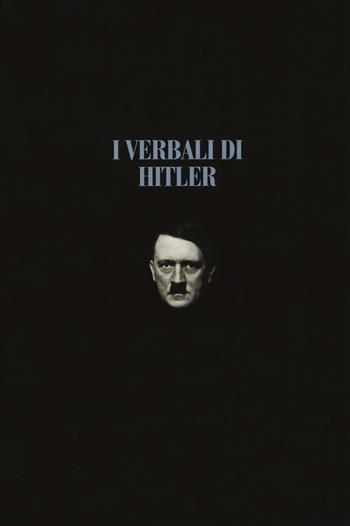 I verbali di Hitler. Rapporti stenografici di guerra. Vol. 1-2: 1942-1943-1944-1945.  - Libro LEG Edizioni 2018, Le guerre | Libraccio.it