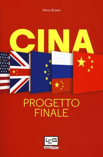 Cina. Progetto finale - Kerry Brown - Libro LEG Edizioni 2018, Presente/Passato | Libraccio.it