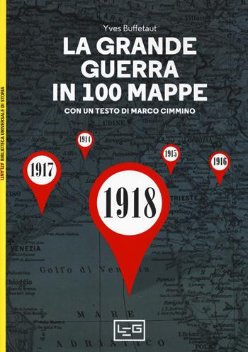 La grande guerra in 100 mappe. La caduta degli imperi europei - Yves Buffetaut - Libro LEG Edizioni 2018, Biblioteca Universale di Storia. Atlanti | Libraccio.it