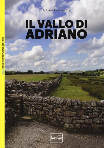 Il vallo di Adriano - Adrian Goldsworthy - Libro LEG Edizioni 2018, Biblioteca universale di storia. Studi | Libraccio.it