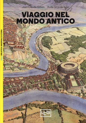 Viaggio nel mondo antico - Jean-Claude Golvin, Gérard Coulon, Aude Gros de Beler - Libro LEG Edizioni 2018, Biblioteca universale di storia. Studi | Libraccio.it