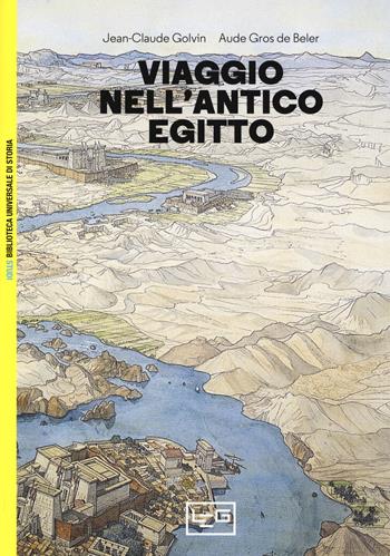 Viaggio nell'antico Egitto - Jean-Claude Golvin, Aude Gros de Beler - Libro LEG Edizioni 2019, Biblioteca universale di storia. Studi | Libraccio.it