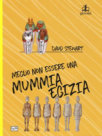 Meglio non essere una mummia egizia! - David Stewart - Libro LEG Edizioni 2019, Giovani | Libraccio.it