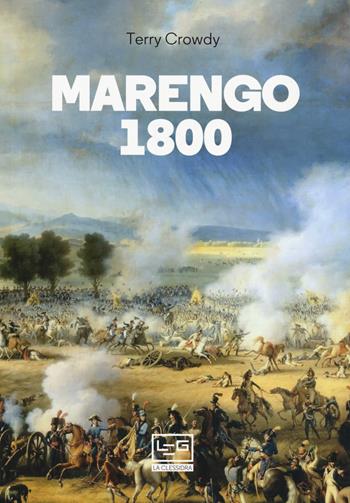 Marengo 1800 - Terry Crowdy - Libro LEG Edizioni 2019, La clessidra di Clio | Libraccio.it
