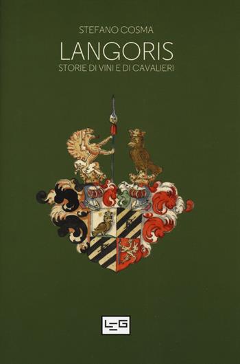 Langoris. Storie di vini e di cavalieri - Stefano Cosma - Libro LEG Edizioni 2019 | Libraccio.it