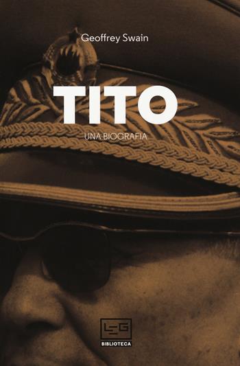 Tito. Una biografia - Geoffrey Swain - Libro LEG Edizioni 2019, Biblioteca | Libraccio.it