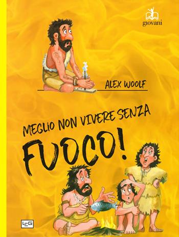 Meglio non vivere senza fuoco - Alex Woolf - Libro LEG Edizioni 2019, Giovani | Libraccio.it