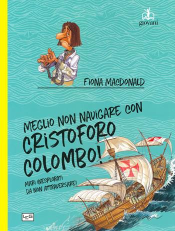 Meglio non navigare con Cristoforo Colombo! Ediz. a colori - Fiona MacDonald - Libro LEG Edizioni 2019, Giovani | Libraccio.it