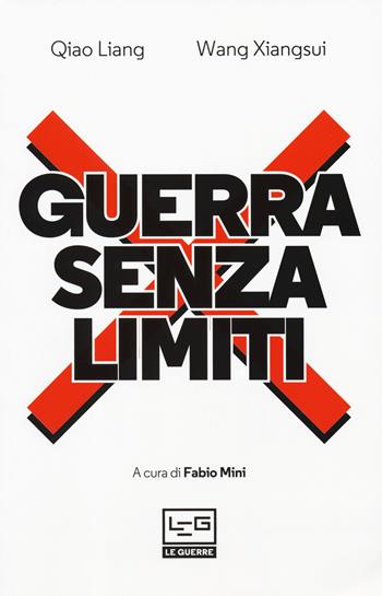 Guerra senza limiti. L'arte della guerra asimmetrica fra terrorismo e globalizzazione - Liang Qiao, Xiangsui Wang - Libro LEG Edizioni 2019, Le guerre | Libraccio.it