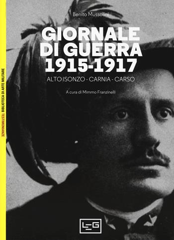Giornale di guerra. 1915-1917 - Benito Mussolini - Libro LEG Edizioni 2019, Biblioteca di arte militare | Libraccio.it