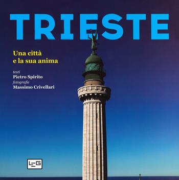 Trieste. Una città e la sua anima. Ediz. a colori - Pietro Spirito, Pietro Spirito - Libro LEG Edizioni 2019 | Libraccio.it