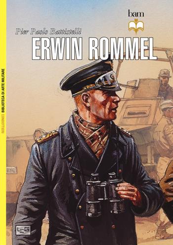 Erwin Rommel - Pier Paolo Battistelli - Libro LEG Edizioni 2019, Biblioteca di arte militare. Condottieri | Libraccio.it