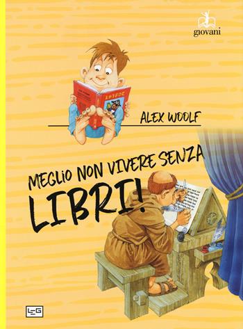 Meglio non vivere senza libri - Alex Woolf - Libro LEG Edizioni 2019, Giovani | Libraccio.it