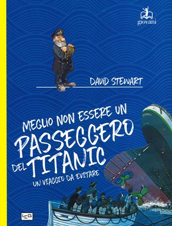 Meglio non essere un passeggero del Titanic. Un viaggio da evitare - David Stewart - Libro LEG Edizioni 2019, Giovani | Libraccio.it