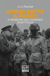 Uomini sotto il fuoco. Il problema del comando in battaglia