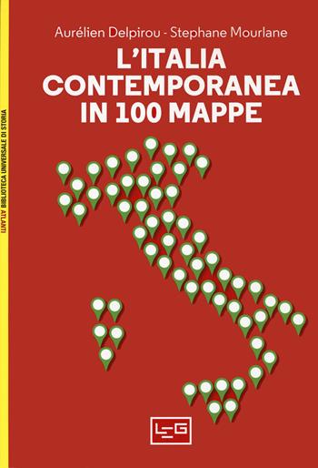 L' Italia contemporanea in 100 mappe - Aurélien Delpirou, Stéphane Morlane - Libro LEG Edizioni 2020 | Libraccio.it