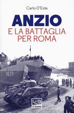 Anzio e la battaglia per Roma - Carlo D'Este - Libro LEG Edizioni 2020, Le guerre | Libraccio.it