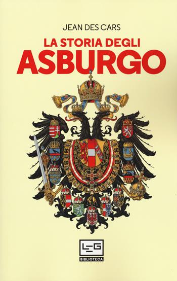 La storia degli Asburgo - Jean Des Cars - Libro LEG Edizioni 2020, Biblioteca | Libraccio.it