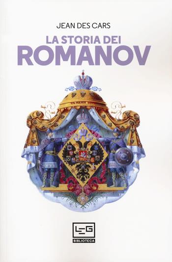 La storia dei Romanov - Jean Des Cars - Libro LEG Edizioni 2020, Biblioteca | Libraccio.it
