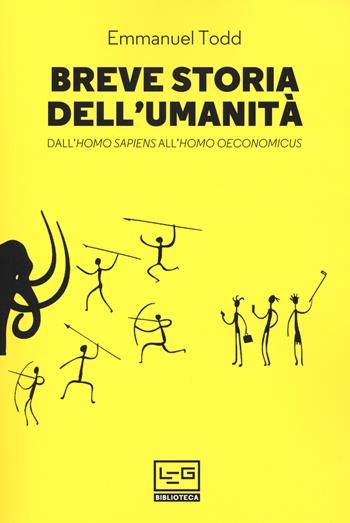 Breve storia dell'umanità. Dall'homo sapiens all'homo oeconomicus - Emmanuel Todd - Libro LEG Edizioni 2020, Biblioteca | Libraccio.it