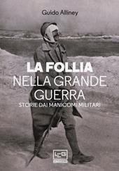 La follia nella Grande Guerra. Storie dai manicomi militari