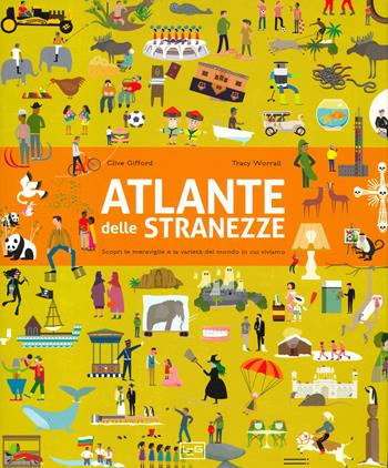 Atlante delle stranezze. Scopri le meraviglie e la varietà del mondo in cui viviamo - Clive Gifford, Tracy Worrall - Libro LEG Edizioni 2020, Giovani | Libraccio.it