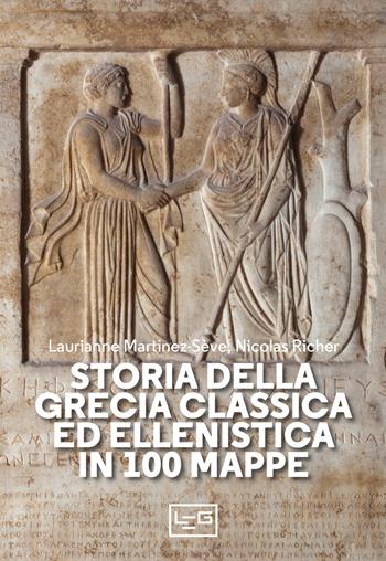 Storia della Grecia classica ed ellenistica in 100 mappe - Laurianne Martinez-Sève, Nicolas Richer - Libro LEG Edizioni 2021, Biblioteca Universale di Storia | Libraccio.it