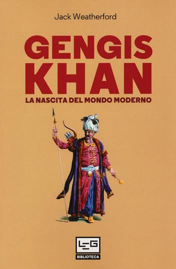 Gengis Khan. La nascita del mondo moderno - Jack Weatherford - Libro LEG Edizioni 2020, Biblioteca | Libraccio.it