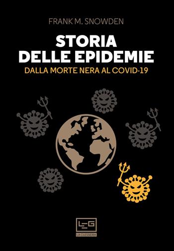 Storia delle epidemie. Dalla Morte Nera al Covid-19 - Frank M. Snowden - Libro LEG Edizioni 2020, La clessidra di Clio | Libraccio.it