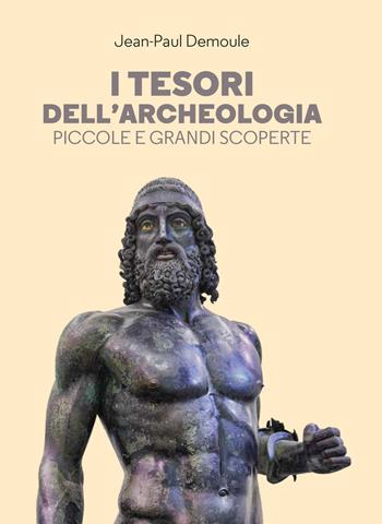 I tesori dell'archeologia. Piccole e grandi scoperte - Jean-Paul Demoule - Libro LEG Edizioni 2021, La clessidra di Clio | Libraccio.it