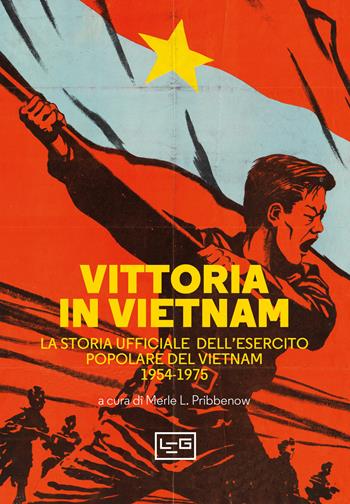 Vittoria in Vietnam. La storia ufficiale dell'esercito popolare del Vietnam 1954-1975  - Libro LEG Edizioni 2021, La clessidra di Clio | Libraccio.it