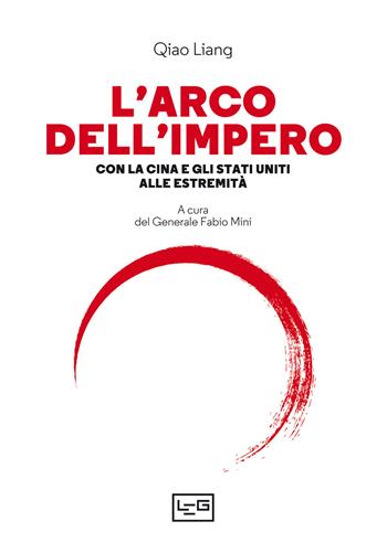 L' arco dell'impero. Con la Cina e gli Stati Uniti alle estremità - Liang Qiao - Libro LEG Edizioni 2021, La clessidra di Clio | Libraccio.it