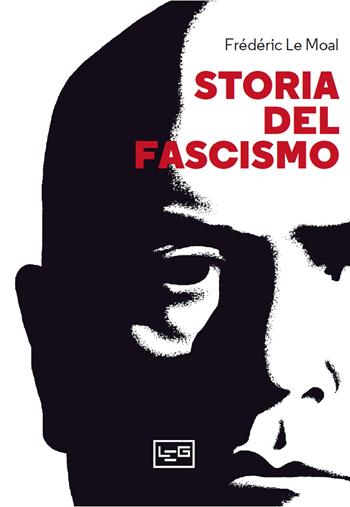 Storia del fascismo - Frédéric Le Moal - Libro LEG Edizioni 2022, La clessidra di Clio | Libraccio.it