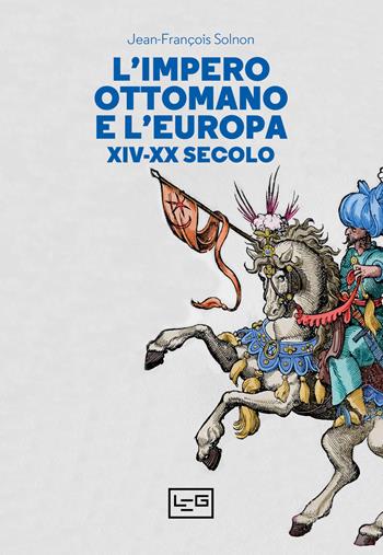 L'Impero ottomano e l’Europa XIV-XX secolo - Jean-François Solnon - Libro LEG Edizioni 2021, La clessidra di Clio | Libraccio.it