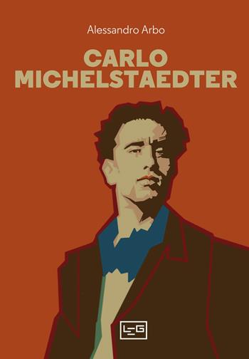 Carlo Michelstaedter - Alessandro Arbo - Libro LEG Edizioni 2022, La clessidra di Clio | Libraccio.it