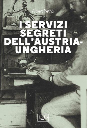 I servizi segreti dell'Austria-Ungheria. Nuova ediz. - Albert Petho - Libro LEG Edizioni 2022, Le guerre | Libraccio.it