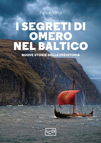 I segreti di Omero nel Baltico. Nuove storie della preistoria - Felice Vinci - Libro LEG Edizioni 2021, La clessidra di Clio | Libraccio.it